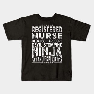 Registered  Nurse Because Hardcore Devil Stomping Ninja Isn't An Official Job Title Kids T-Shirt